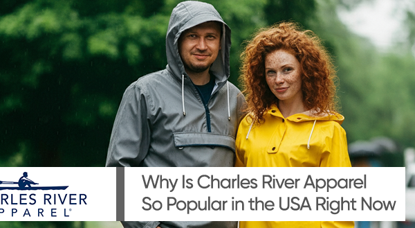 Why Is Charles River Apparel So Popular in the USA Right Now? Charles River Apparel